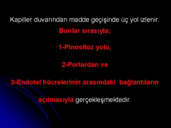 Kapiller duvarından madde geçişinde üç yol izlenir. Bunlar sırasıyla; 1 -Pinositoz yolu, 2 -Porlardan