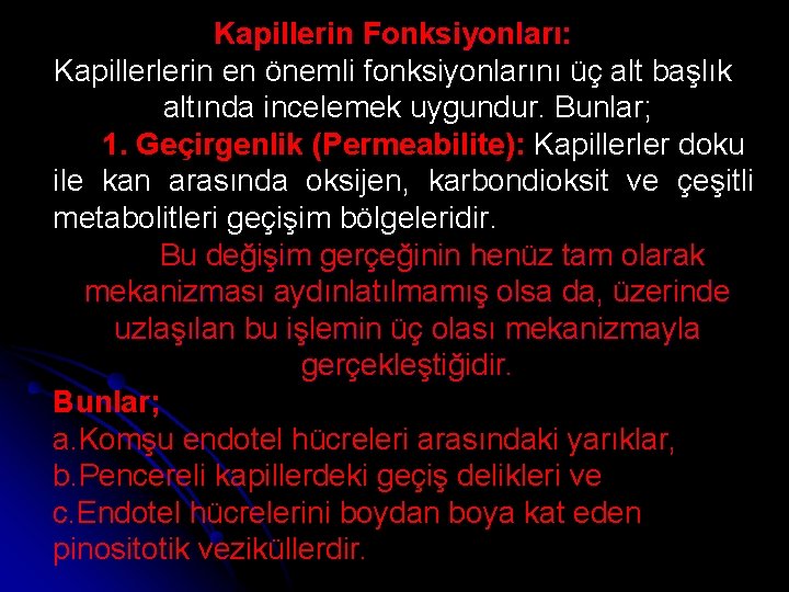 Kapillerin Fonksiyonları: Kapillerlerin en önemli fonksiyonlarını üç alt başlık altında incelemek uygundur. Bunlar; 1.