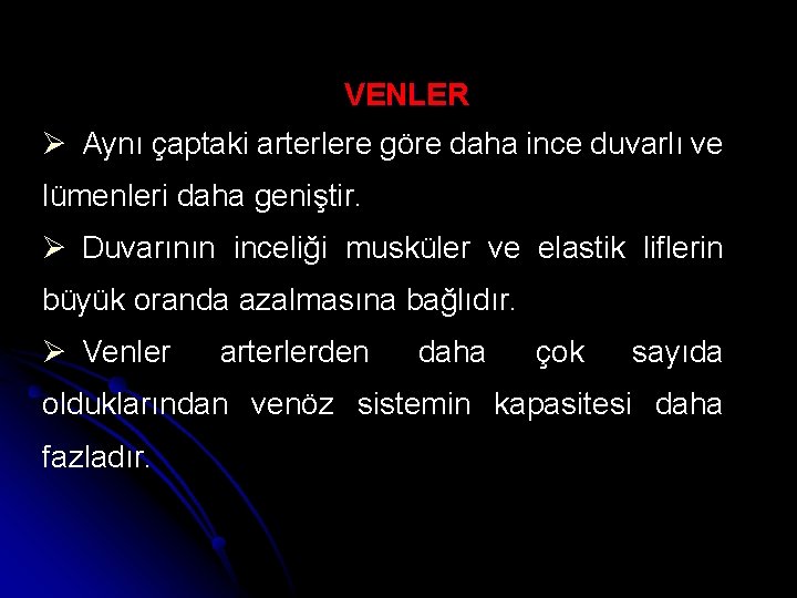 VENLER Ø Aynı çaptaki arterlere göre daha ince duvarlı ve lümenleri daha geniştir. Ø