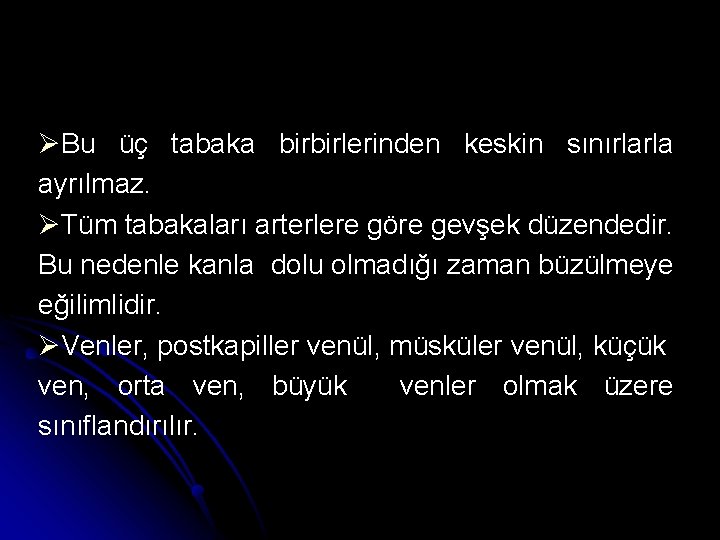 ØBu üç tabaka birbirlerinden keskin sınırlarla ayrılmaz. ØTüm tabakaları arterlere göre gevşek düzendedir. Bu