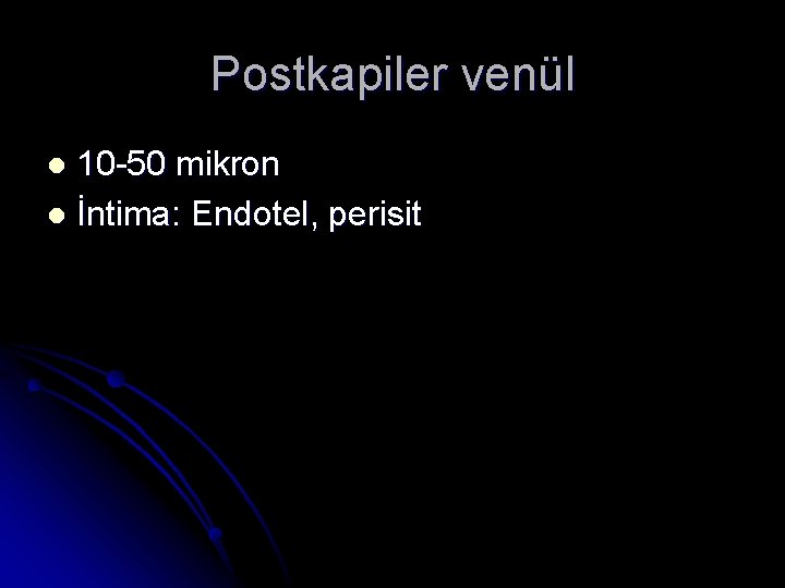 Postkapiler venül 10 -50 mikron l İntima: Endotel, perisit l 