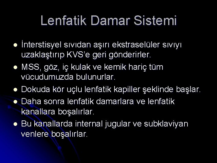 Lenfatik Damar Sistemi l l l İnterstisyel sıvıdan aşırı ekstraselüler sıvıyı uzaklaştırıp KVS’e geri