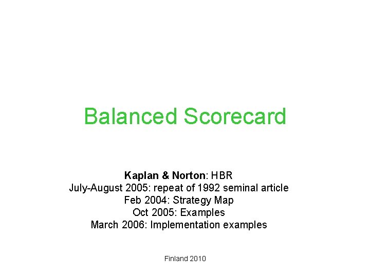 Balanced Scorecard Kaplan & Norton: HBR July-August 2005: repeat of 1992 seminal article Feb