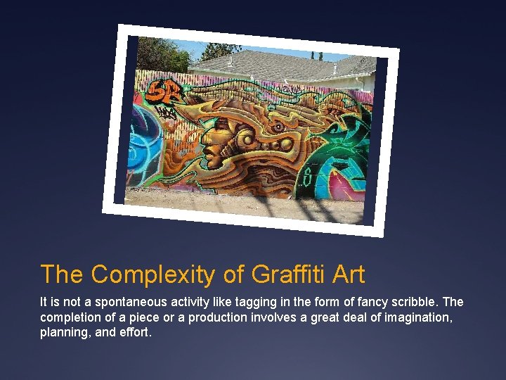 The Complexity of Graffiti Art It is not a spontaneous activity like tagging in