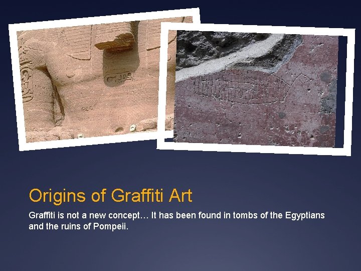 Origins of Graffiti Art Graffiti is not a new concept… It has been found