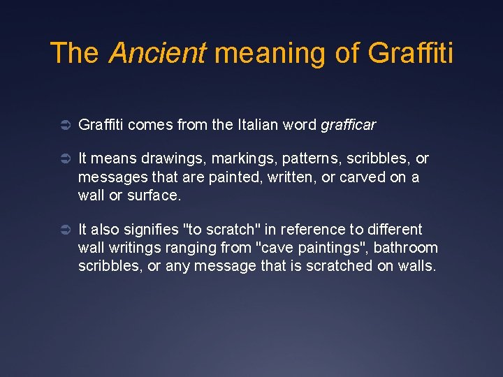 The Ancient meaning of Graffiti Ü Graffiti comes from the Italian word grafficar Ü