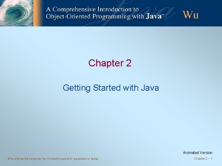 Chapter 2 Getting Started with Java ©The Mc. Graw-Hill Companies, Inc. Permission required for