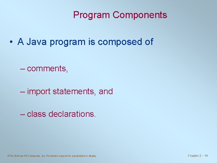 Program Components • A Java program is composed of – comments, – import statements,