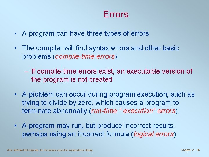 Errors • A program can have three types of errors • The compiler will