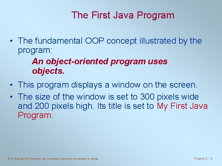 The First Java Program • The fundamental OOP concept illustrated by the program: An