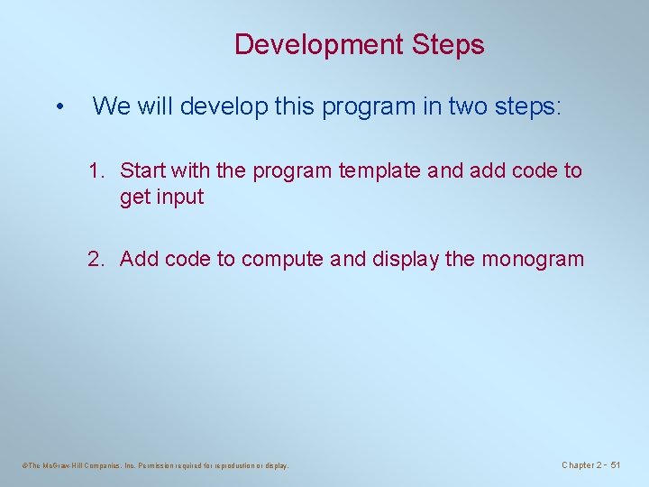 Development Steps • We will develop this program in two steps: 1. Start with