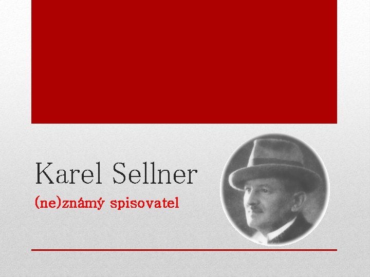 Karel Sellner (ne)známý spisovatel 