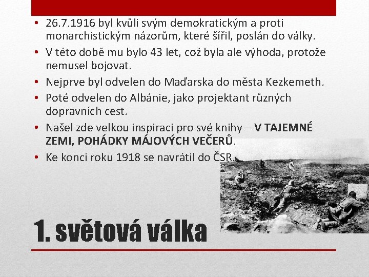 • 26. 7. 1916 byl kvůli svým demokratickým a proti monarchistickým názorům, které • 26. 7. 1916 byl kvůli svým demokratickým a proti monarchistickým názorům, které