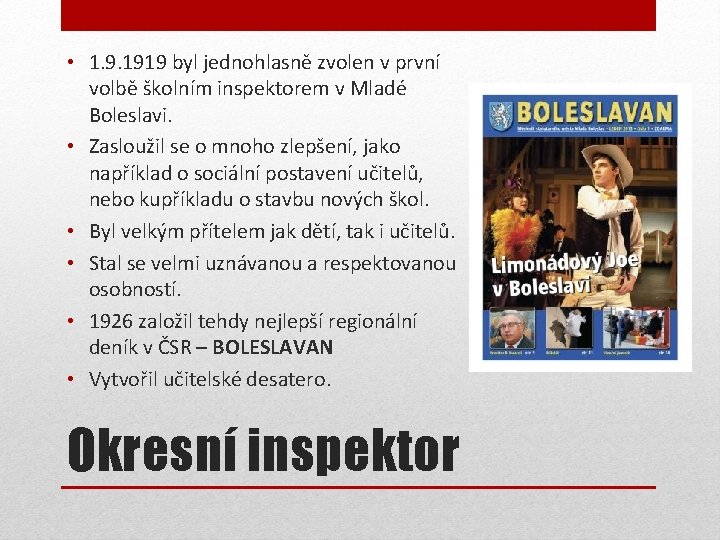  • 1. 9. 1919 byl jednohlasně zvolen v první volbě školním inspektorem v