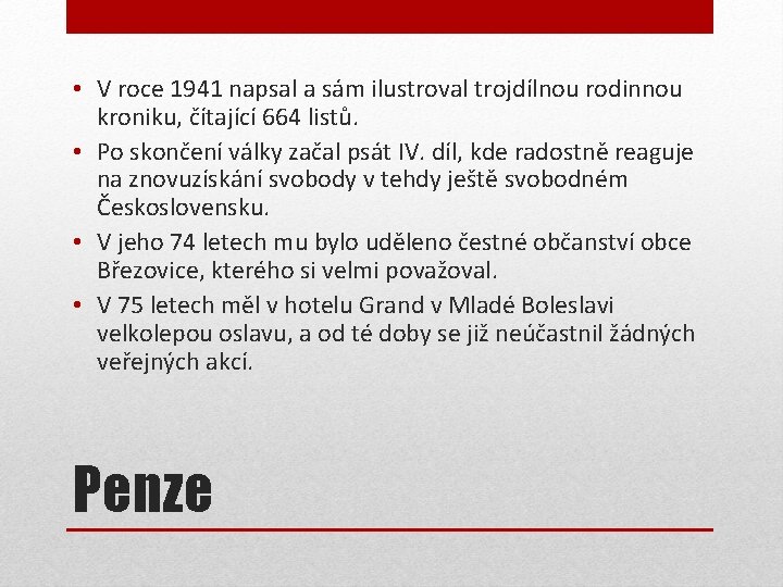  • V roce 1941 napsal a sám ilustroval trojdílnou rodinnou kroniku, čítající 664