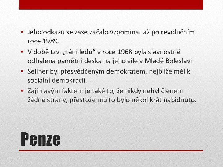  • Jeho odkazu se začalo vzpomínat až po revolučním roce 1989. • V