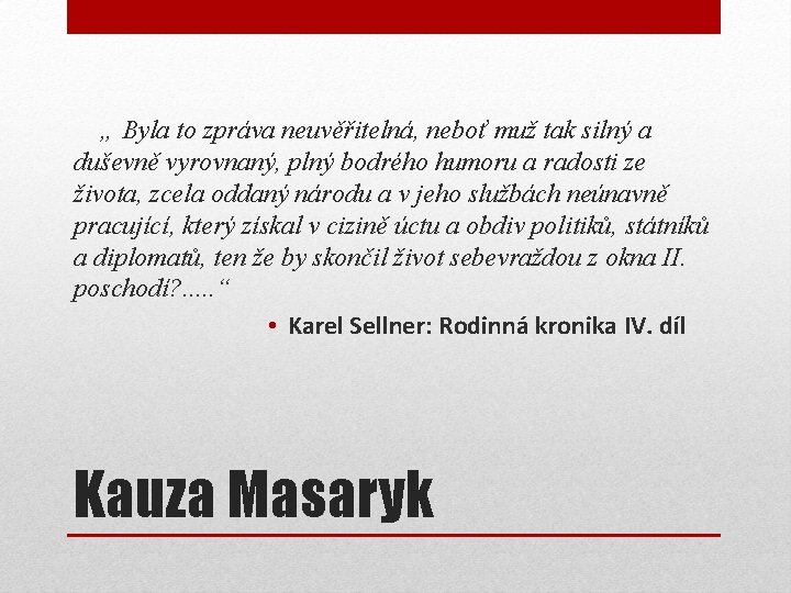 „ Byla to zpráva neuvěřitelná, neboť muž tak silný a duševně vyrovnaný, plný bodrého