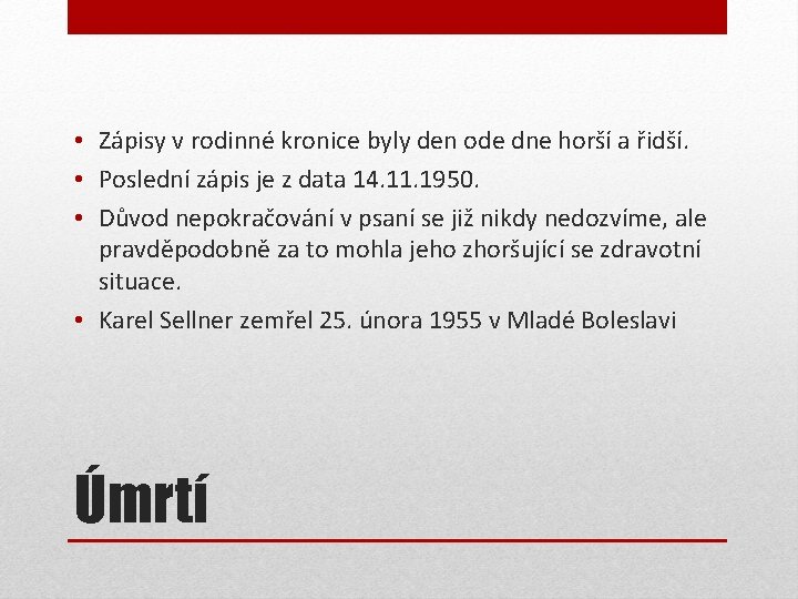  • Zápisy v rodinné kronice byly den ode dne horší a řidší. •