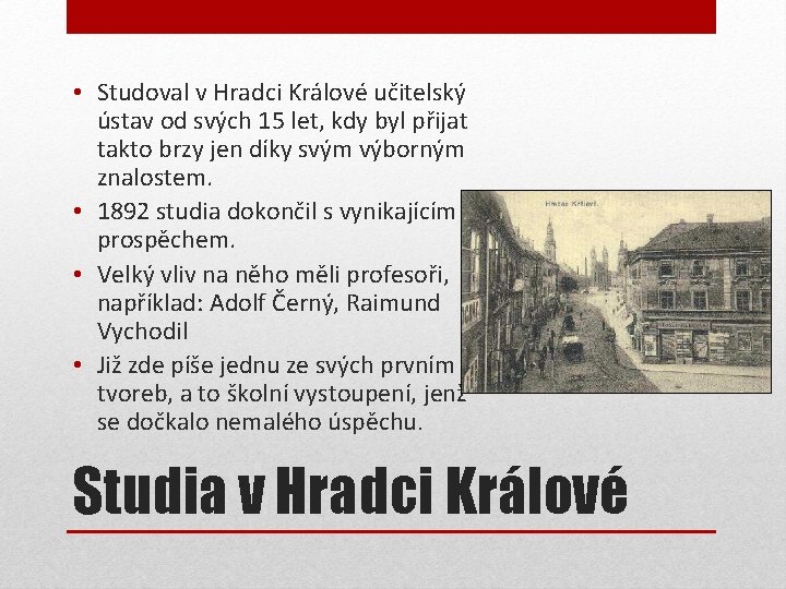  • Studoval v Hradci Králové učitelský ústav od svých 15 let, kdy byl