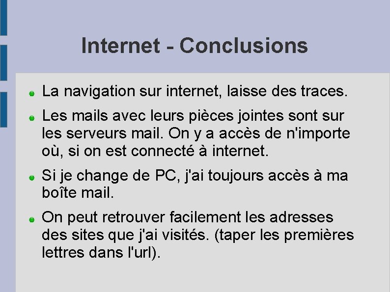 Internet - Conclusions La navigation sur internet, laisse des traces. Les mails avec leurs