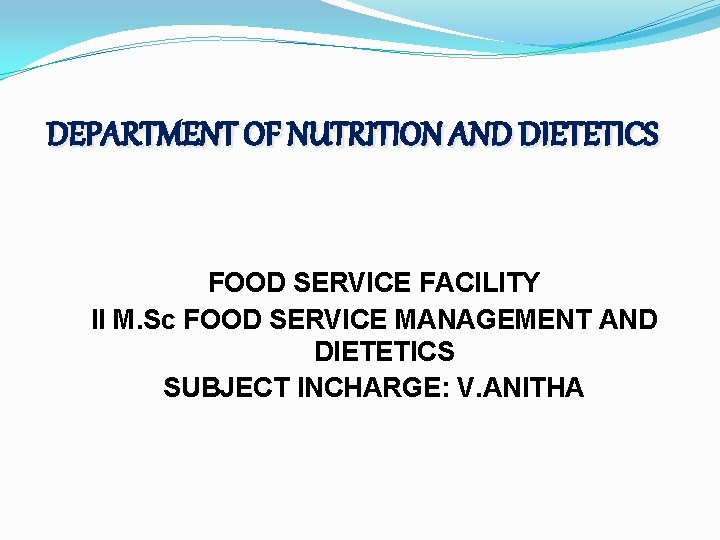 DEPARTMENT OF NUTRITION AND DIETETICS FOOD SERVICE FACILITY II M. Sc FOOD SERVICE MANAGEMENT