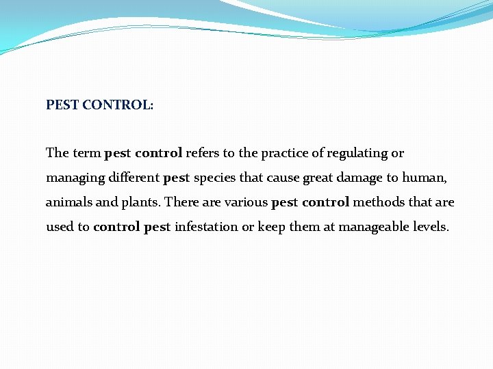 PEST CONTROL: The term pest control refers to the practice of regulating or managing