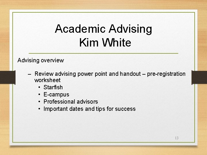 Academic Advising Kim White Advising overview – Review advising power point and handout –