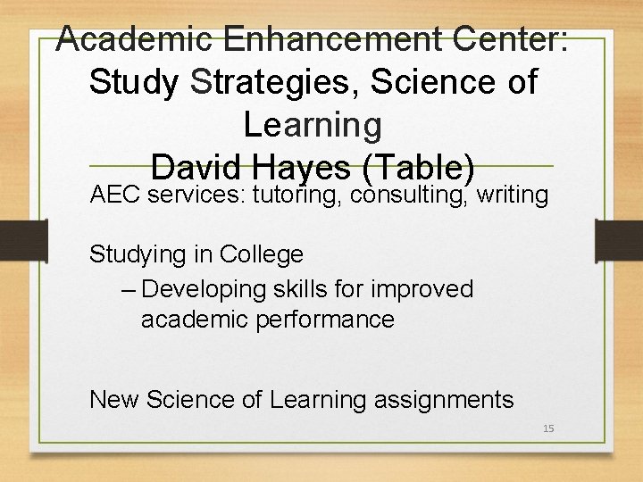 Academic Enhancement Center: Study Strategies, Science of Learning David Hayes (Table) AEC services: tutoring,
