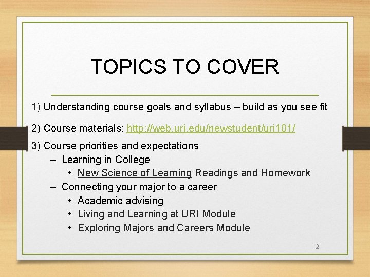 TOPICS TO COVER 1) Understanding course goals and syllabus – build as you see