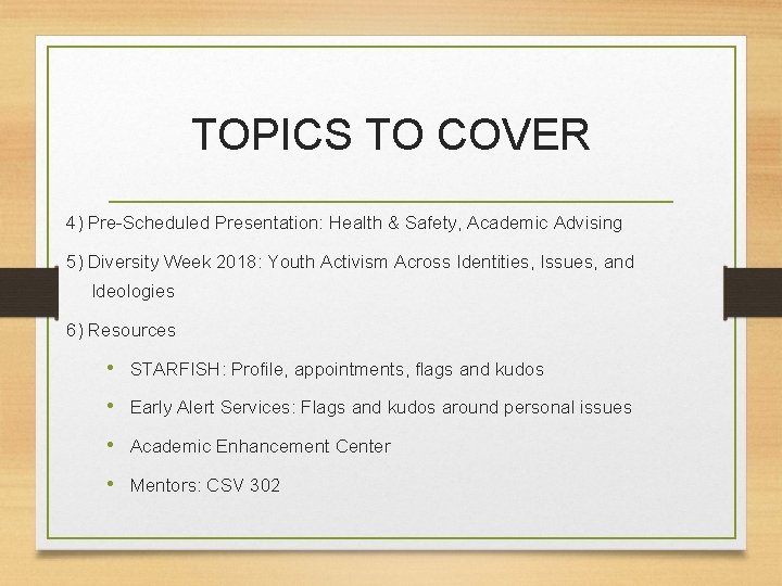 TOPICS TO COVER 4) Pre-Scheduled Presentation: Health & Safety, Academic Advising 5) Diversity Week