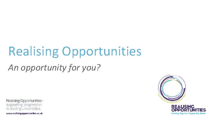 Realising Opportunities An opportunity for you? 