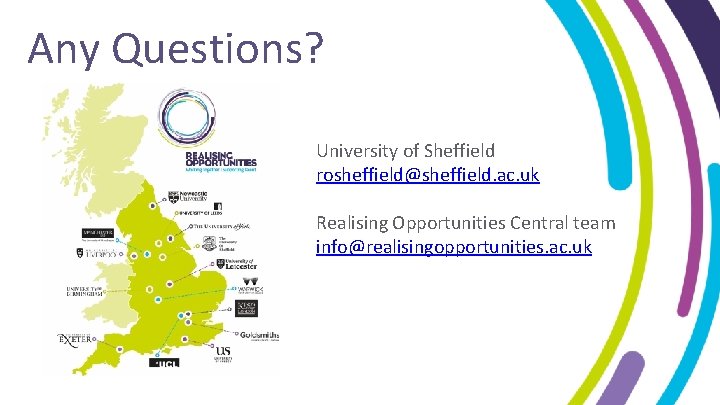 Any Questions? University of Sheffield rosheffield@sheffield. ac. uk Realising Opportunities Central team info@realisingopportunities. ac. Any Questions? University of Sheffield rosheffield@sheffield. ac. uk Realising Opportunities Central team info@realisingopportunities. ac.