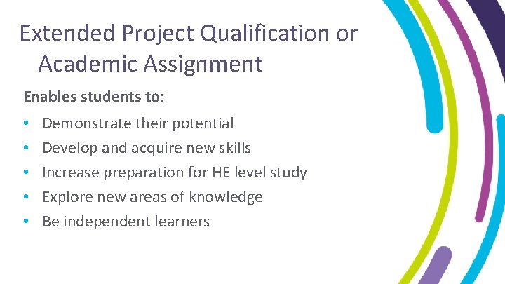 Extended Project Qualification or Academic Assignment Enables students to: • • • Demonstrate their