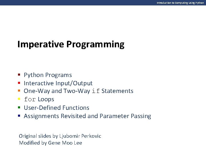 Introduction to Computing Using Python Imperative Programming § § § Python Programs Interactive Input/Output