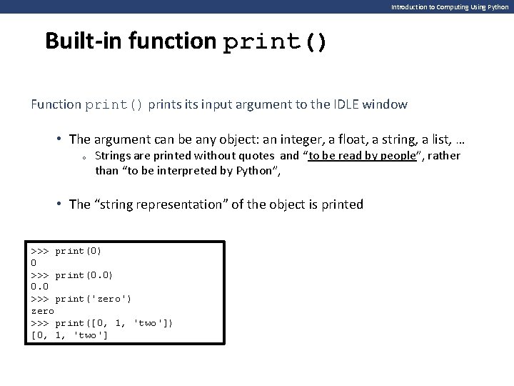 Introduction to Computing Using Python Built-in function print() Function print() prints input argument to