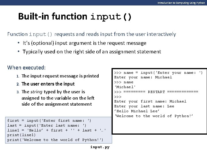 Introduction to Computing Using Python Built-in function input() Function input() requests and reads input