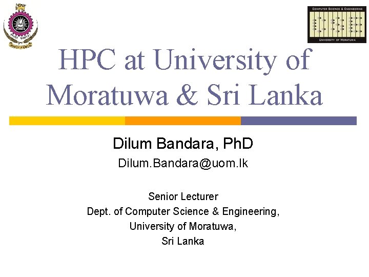 HPC at University of Moratuwa & Sri Lanka Dilum Bandara, Ph. D Dilum. Bandara@uom.