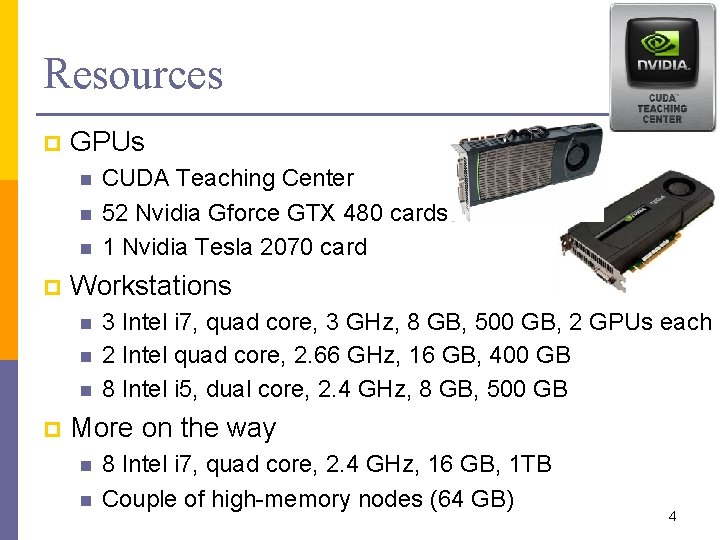 Resources p GPUs n n n p Workstations n n n p CUDA Teaching