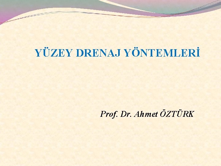 YÜZEY DRENAJ YÖNTEMLERİ Prof. Dr. Ahmet ÖZTÜRK 