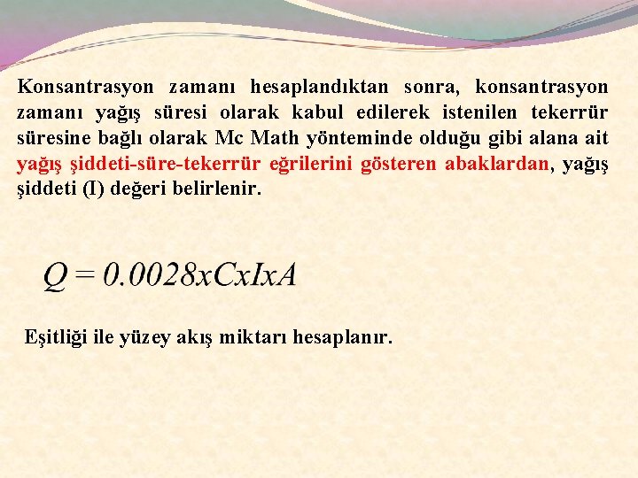 Konsantrasyon zamanı hesaplandıktan sonra, konsantrasyon zamanı yağış süresi olarak kabul edilerek istenilen tekerrür süresine