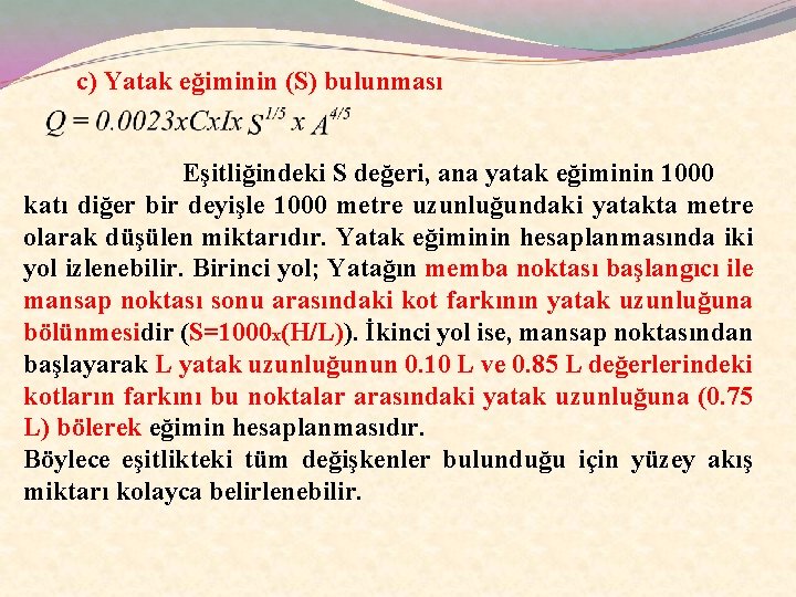 c) Yatak eğiminin (S) bulunması Eşitliğindeki S değeri, ana yatak eğiminin 1000 katı diğer