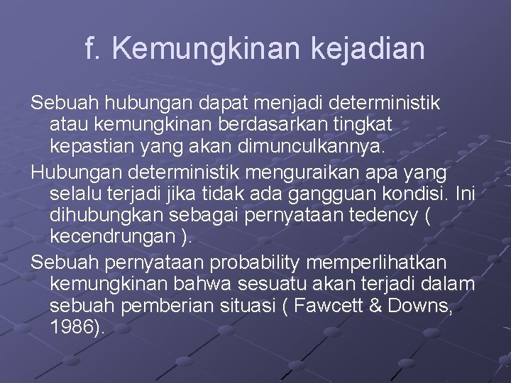 f. Kemungkinan kejadian Sebuah hubungan dapat menjadi deterministik atau kemungkinan berdasarkan tingkat kepastian yang