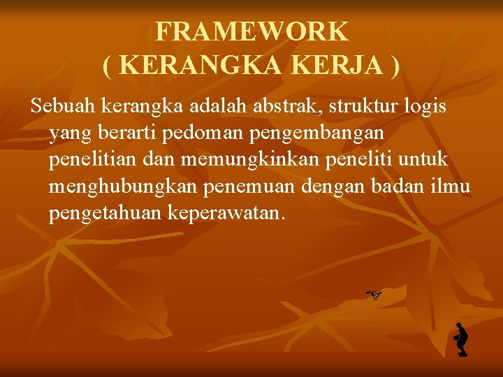 FRAMEWORK ( KERANGKA KERJA ) Sebuah kerangka adalah abstrak, struktur logis yang berarti pedoman