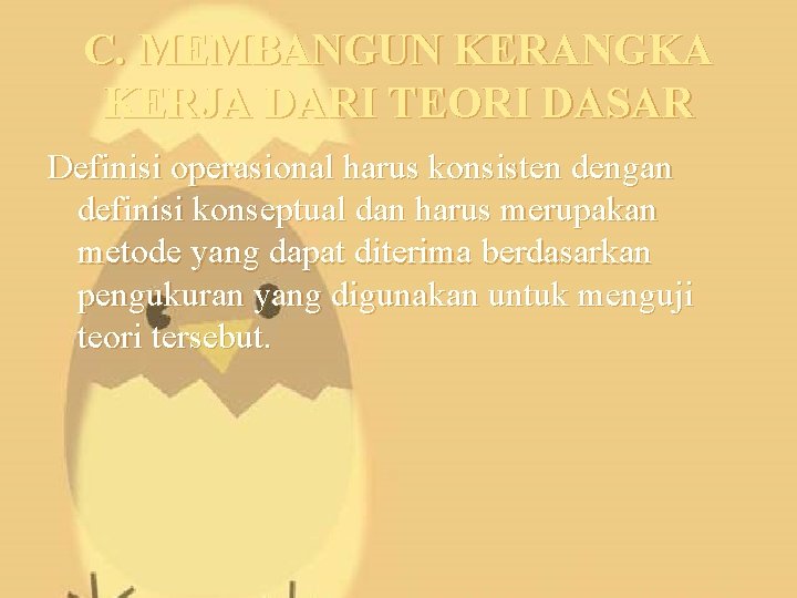 C. MEMBANGUN KERANGKA KERJA DARI TEORI DASAR Definisi operasional harus konsisten dengan definisi konseptual