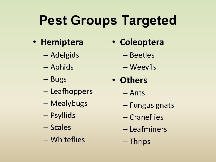 Pest Groups Targeted • Hemiptera – Adelgids – Aphids – Bugs – Leafhoppers –