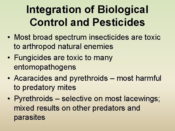 Integration of Biological Control and Pesticides • Most broad spectrum insecticides are toxic to