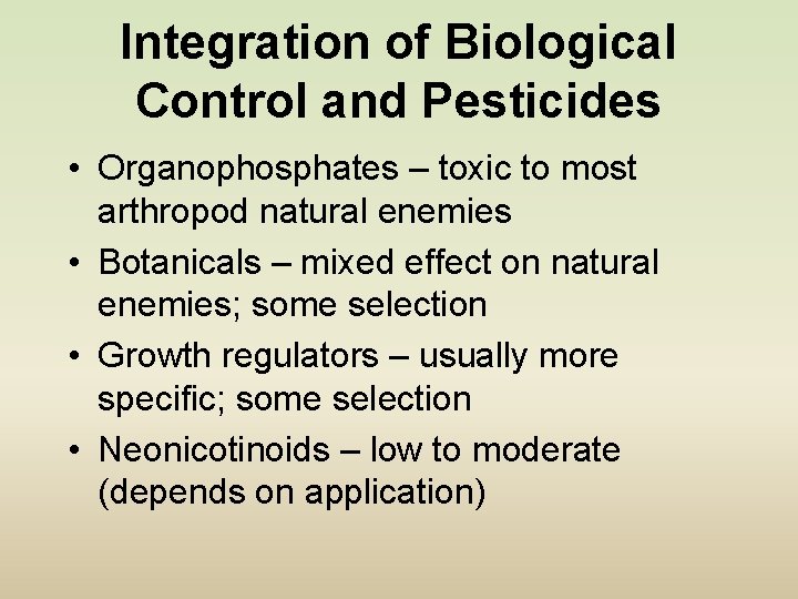 Integration of Biological Control and Pesticides • Organophosphates – toxic to most arthropod natural