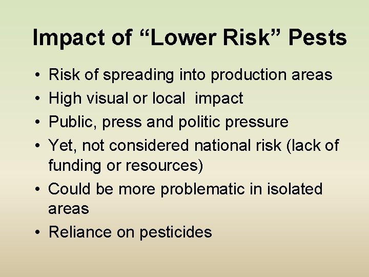 Impact of “Lower Risk” Pests • • Risk of spreading into production areas High