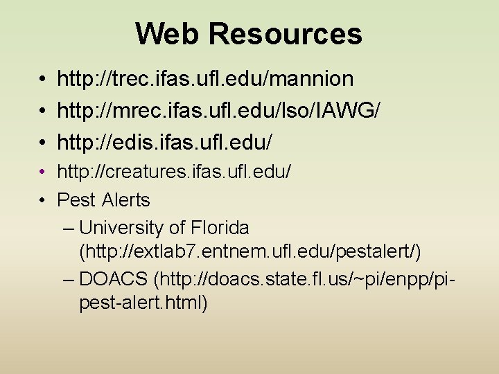 Web Resources • http: //trec. ifas. ufl. edu/mannion • http: //mrec. ifas. ufl. edu/lso/IAWG/