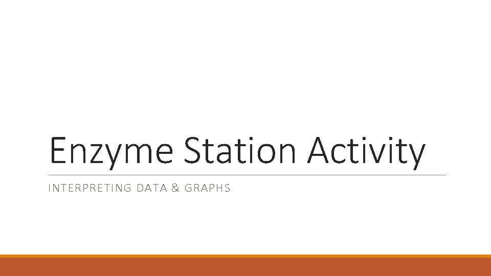 Enzyme Station Activity INTERPRETING DATA & GRAPHS 